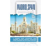 Madrid, Spain In Pictures: A Stunning Travel Photography Book Featuring the Most Beautiful Attractions, Iconic Landmarks, and Top Places to Explore (Full Color)
