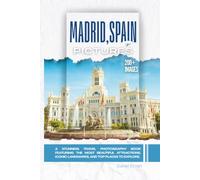Madrid, Spain In Pictures: A Stunning Travel Photography Book Featuring the Most Beautiful Attractions, Iconic Landmarks, and Top Places to Explore (Full Color)