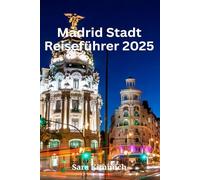 Madrid Stadt Reiseführer 2025: Alles, was Sie wissen müssen: Entdecken Sie sehenswerte Sehenswürdigkeiten, Top-Unternehmungen, geführte Touren und preisgünstige Tipps!