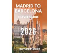MADRID TO BARCELONA: TRAVEL GUIDE 2026: "From Capital to Coast: Discover Spain's Vibrant Journey"