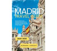 Madrid Travel Guide 2025-2026: Discover Madrid’s Iconic Attractions, Food, and Culture with Expert Itineraries, Day Trips, Budget Tips, and Metro Guidance for Every Traveler