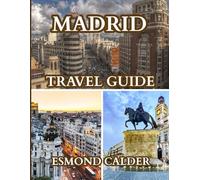 Madrid Travel Guide 2025-2026: Explore Madrid Like a Local: Culture, Food, and Vibrant City Adventures