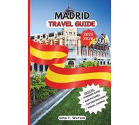 Madrid Travel Guide 2025/2026: Explore Spain’s Vibrant Capital: Art, Architecture, Tapas, and Nightlife with Unmatched Insights for Every Traveler