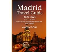 Madrid Travel Guide 2025 - 2026 (FULL COLOUR): Some Craziest things to never miss out on in Madrid!