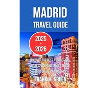 MADRID TRAVEL GUIDE 2025-2026: Uncover the Best Attractions, Local Spots, and Smart Travel Tips for Every Explorer