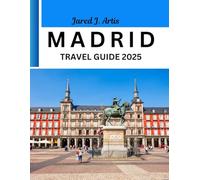 MADRID TRAVEL GUIDE 2025: Spain Tourism, top attractions, culture, insider tips, best accommodation, itinerary, budget travels & spanish language guide