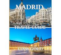 Madrid Travel Guide 2025: The Heartbeat of Spain