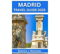 Madrid Travel Guide 2025: Top Attractions & Local Secrets, Plan your Travel with Expert Advice, Explore Confidently and Avoid Common Mistakes