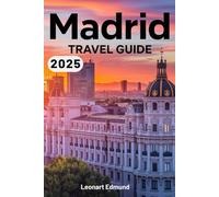 Madrid Travel Guide 2025: Your Ultimate Resource for Exploring Spain’s Capital