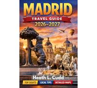 Madrid Travel Guide 2026-2027: The Ultimate Insider’s Handbook to Spain’s Vibrant Capital - Culture, Cuisine, Hidden Gems & Unforgettable Experiences