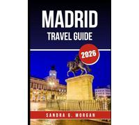 MADRID TRAVEL GUIDE 2026: Complete Travel Companion with Itineraries, Tips, and Local Highlights