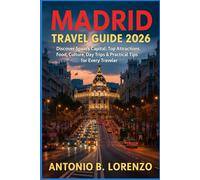 Madrid Travel Guide 2026: Discover Spain’s Capital: Top Attractions, Food, Culture, Day Trips & Practical Tips for Every Traveler