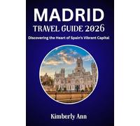 Madrid travel guide 2026: Discovering the Heart of Spain’s Vibrant Capital
