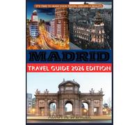 MADRID TRAVEL GUIDE 2026 EDITION: Practical Advice for First-Time and Repeat Travelers (Wanderlust with Adam A. Spencer Your Guide to Global Adventures)