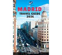 Madrid Travel Guide 2026: “Explore Like a Local: With Verified means of contact, Information, Unique Itineraries, and Essential Travel Tips for All kind of Travellers.
