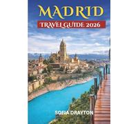 Madrid travel guide 2026: Exploring the Heart of Spain: A Local's Guide to Culture, Cuisine, and Hidden Gems