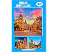 MADRID TRAVEL GUIDE 2026: “Navigate Madrid Like a Local Culture, Cuisine & Attractions at Your Fingertips”