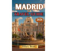 MADRID TRAVEL GUIDE 2026: The Heart of Spain - a city of royal palaces, world-class art, lively plazas, and unforgettable flavors