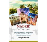 MADRID TRAVEL GUIDE 2026: The Pocket Guidebook to Madrid: Culture, Cuisine & City Life Unlocked - Museums, Markets & Memorable Journeys