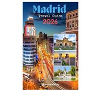 Madrid Travel Guide 2026: Venturing Football Mecca, Stunning Architecture, Golden Triangle of Art, Beautiful Parks, Central Location in the El Alma de España