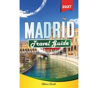 MADRID TRAVEL GUIDE 2027: See more. Spend less. Zero stress