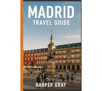 Madrid Travel Guide: A Complete 2025 Cultural, Culinary & City Guide to Spain’s Capital