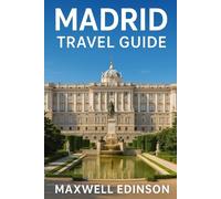 Madrid Travel Guide: “Discover the Heart of Spain - Updated 2025 Guide to Madrid’s Culture, Cuisine, and Hidden Gems”