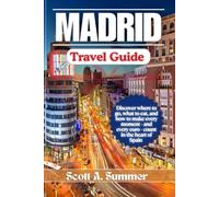 MADRID Travel Guide: Discover where to go, what to eat, and how to make every moment- and every euro- count in the heart of Spain