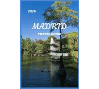 MADRID TRAVEL GUIDE: “Explore, Indulge, and Experience Madrid Like a Local”