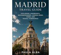 MADRID TRAVEL GUIDE: EXPLORING LANDMARKS, NEIGHBORHOODS, HIDDEN GEMS, FOOD, AND TRAVEL ITINERARIES