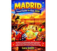 MADRID Travel Guide for Kids 2026: “Join Me on an Unforgettable Madrid Adventure: Discover Royal Palaces, Lively Plazas, Hidden Parks, Delicious Treats, and Fun Experiences Made Just for Kids”