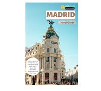 Madrid Travel guide: Top Attractions, Hidden Gems, Authentic Food, Walk Tours, Must-Do Activities, Itineraries, and Day Trips