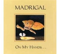 Madrigal - On My Hands...