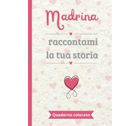 Madrina raccontami la tua storia: Un quaderno a COLORI da completare e condividere | Il regalo perfetto per raccontare la storia della propria vita | ... madrina, per i compleanni o il Natale