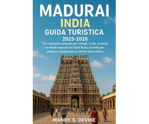 MADURAI, INDIA GUIDA TURISTICA2025-2026: Il tuo compagno completo per i templi, il cibo, la storia e le strade nascoste del Tamil Nadu, perfetto per pellegrini, backpackers e amanti della cultura