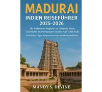 MADURAI, INDIEN REISEFÜHRER2025-2026: Ihr kompletter Begleiter zu Tempeln, Essen, Geschichte und versteckten Straßen von Tamil Nadu Perfekt für Pilger, Rucksacktouristen und Kulturliebhaber