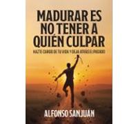 Madurar Es No Tener A Quien Culpar