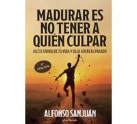 Madurar es no tener a quien culpar