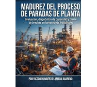 MADUREZ DEL PROCESO DE PARADAS DE PLANTA: Evaluación, diagnóstico de capacidad y cierre de brechas en turnarounds industriales