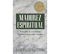 Madurez Espiritual: Principios De Crecimiento Espiritual Para Cada Creyente