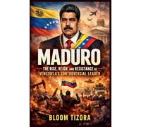 Maduro: The Rise, Reign, and Resistance of Venezuela's Controversial Leader