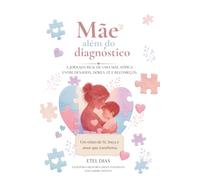 Mãe Além do Diagnóstico: Reflexões, fé e acolhimento para mães atípicas.