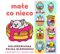 Małe Co Nieco - Kolorowanka Pełna Słodkości, Kolorowe tło i grube linie: Urocze i proste obrazki do kolorowania dla dzieci i dorosłych (Urocze kolorowanki z tłem i grubymi liniami)