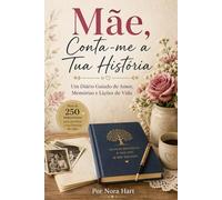 Mãe, Conta-me a Tua História: Um Diário Guiado de Amor, Memórias e Lições de Vida