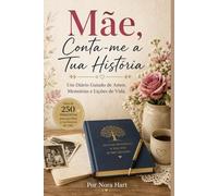 Mãe, Conta-me a Tua História: Um Diário Guiado de Amor, Memórias e Lições de Vida