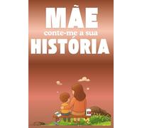 Mãe, conte-me a sua história: Um detalhe especial para a mamãe: um livro que a convida a relembrar sua vida, a capturar os momentos que... escreveram sua história para a eternidade.