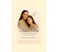 Mãe e Filha: O Vínculo que a Vida Inteira Celebra