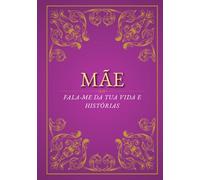 Mãe, fala-me da tua vida e histórias: Um caderno especial para registrar memórias, histórias e valores da mamãe | o presente perfeito para aniversários, Dia das Mães ou Natal