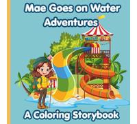Mae Goes on Water Adventures! A coloring storybook: Join Mae as she decides which water adventures to go on! Coloring and story book