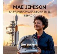 Mae Jemison: La Primera Mujer Negra En El Espacio: 7 (Soñadores Que Lo Hicieron)